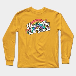 Don't Say DeSantis Long Sleeve T-Shirt